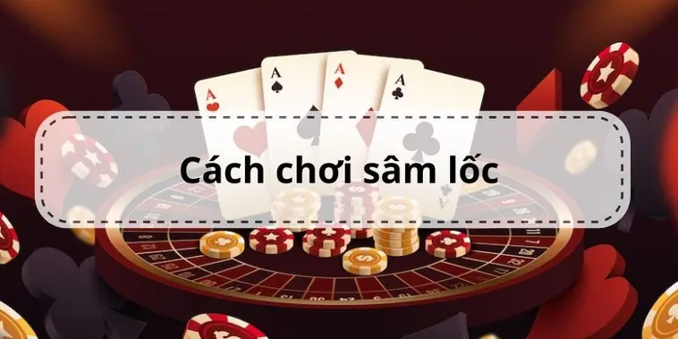 Cách Chơi Sâm Lốc Nhà Cái Fun88 Dễ Thắng Cho Tân Thủ